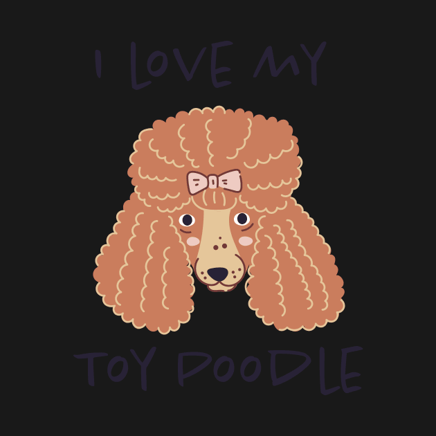 I Love My Toy Poodle by greenoriginals