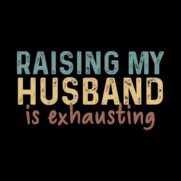 Raising My Husband Is Exhausting Funny by Los Draws