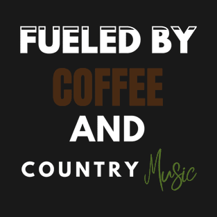 Fueled By Coffee And Country Music T-Shirt