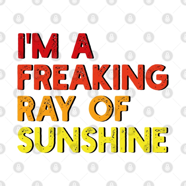 i'm a freaking ray of sunshine by mdr design