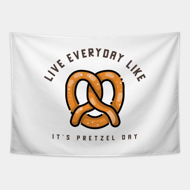 Live everyday like it's Pretzel Day Tapestry by Live Together