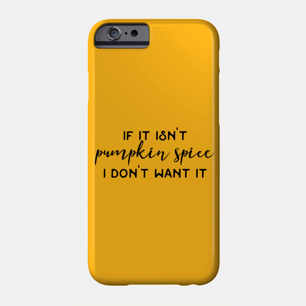 If It Isnt Pumpkin Spice I Dont Want It Pumpkin Spice Latte Humor Coffee Addict Caffeine Fiend Funny Quotes