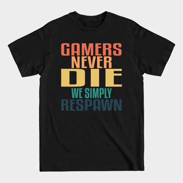 Discover Gamers Never Die, We Respawn! Retro Sunset Colors! - Gamerlife - T-Shirt