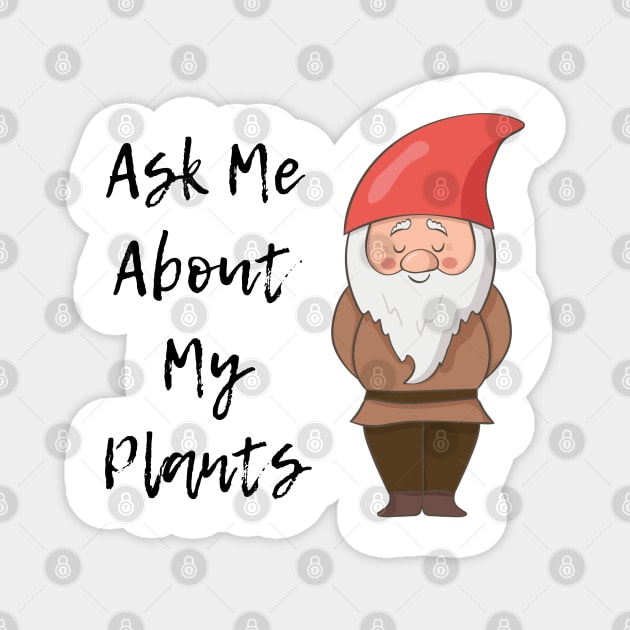 Ask Me About My Plants Garden Gnome Magnet by Hopscotch Shop Gifts