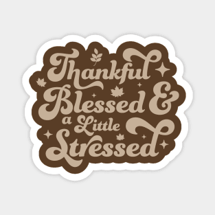 Thankful Blessed and a Little Stressed - Cute Brown Thankful Magnet