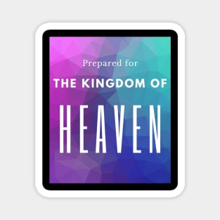 Prepared for the Kingdom of Heaven christian design Magnet