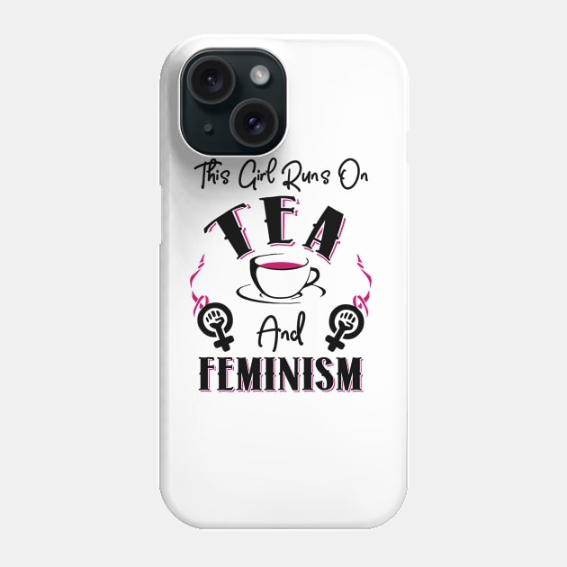 This Girl Runs On Tea and Feminism Phone Case by KsuAnn