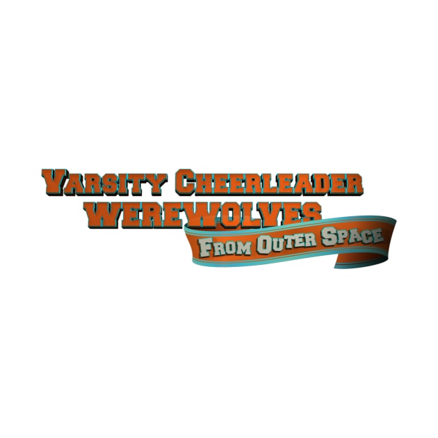 Varsity Cheerleader Werewolves From Outer Space Logo by Sci-Fantasy Tees