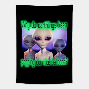 Funny Spy Balloon UFO Aliens. Why do Earthlings Keep Popping our Nice Balloons? Tapestry