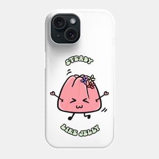 Steady Like Jelly Phone Case