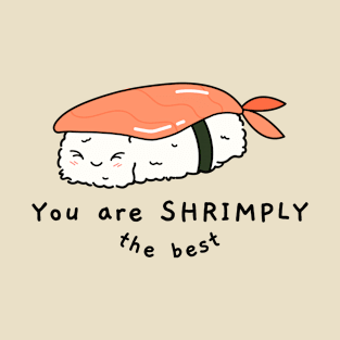 You are shrimply the best T-Shirt