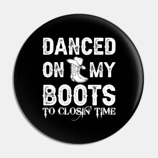 Dance On My Boots To Closin Time Pin