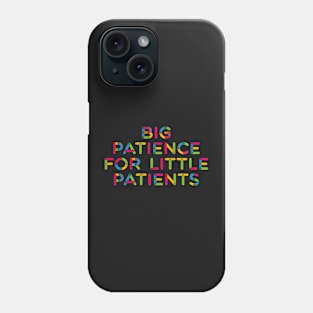 Big Patience For Little Patients Pediatrician Pediatric Nurse Design Phone Case