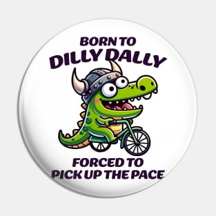 Born to dilly dally Pin