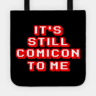 It's Still Comicon To Me Tote