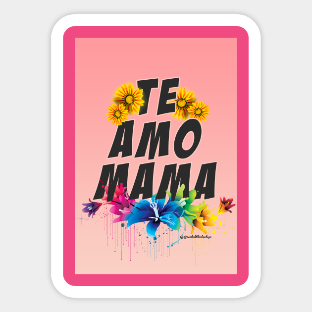 TE AMO MAMA - Mama Te Amo - Aufkleber | TeePublic DE