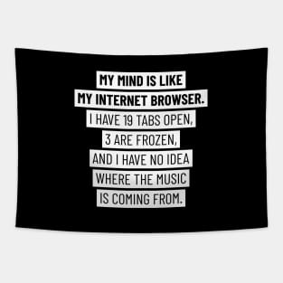 My mind is like my internet browser Tapestry