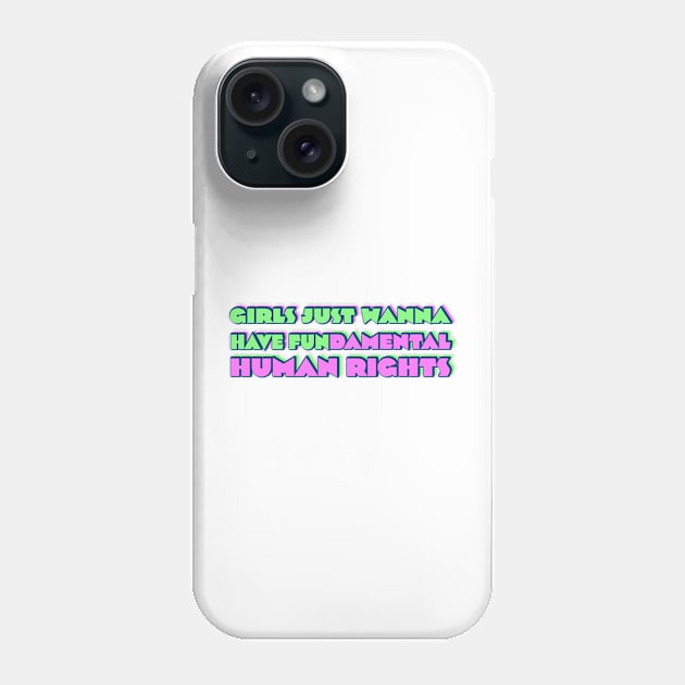 Girls just wanna have fundamental human rights Phone Case by RocksNMills