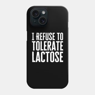 I Refuse To Tolerate Lactose Phone Case