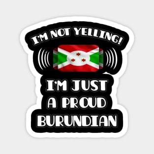 I'm Not Yelling I'm A Proud Burundian - Gift for Burundian With Roots From Burundi Magnet