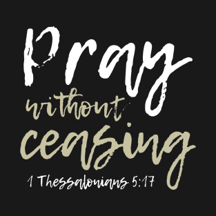 Pray without ceasing T-Shirt