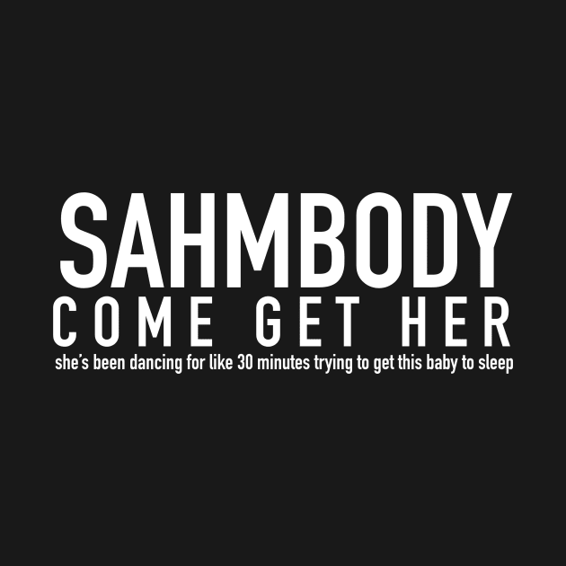 SAHMBODY COME GET HER by misc_tees