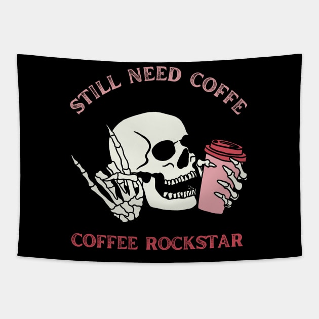 Still need coffee lover coffee addict Funny tired skull coffee rockstar Tapestry by BoogieCreates