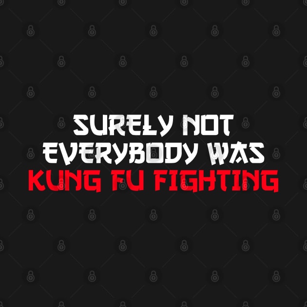 surely not everybody was kung fu fighting by Jabinga