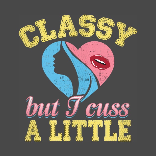 Classy But I Cuss A Little by Gavinstees