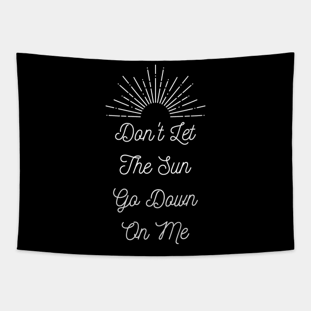 Don't Let The Sun Go Down On Me Tapestry by Lasso Print