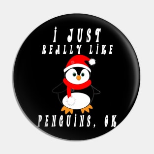 I Just Really Like Penguins OK, Funny Penguin, Christmas T-Shirt Pin