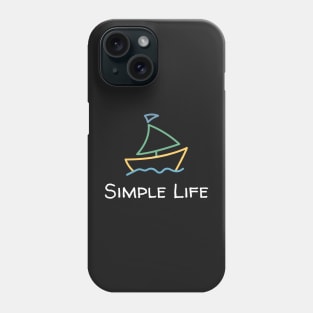 Simple Life - Sailboat Phone Case