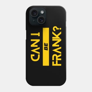 Can I Be Frank Funny Sarcasm Quote for Sarcastic Sayings Lovers Gift Idea Phone Case