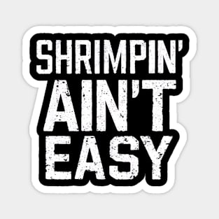 Shrimpin' Ain't Easy Magnet