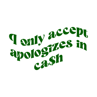 I Only Accept Apologies In Cash Retro Vintage Shirt - Funny Money Lover's Gift T-Shirt