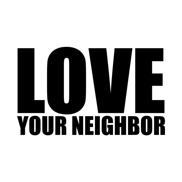 LOVE YOUR NEIGHBOR by GRAND CRU