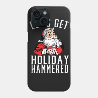 Let's Get Holiday Hammered Drunk Santa Phone Case