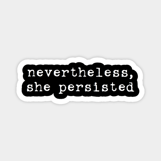 nevertheless, she persisted Magnet by clbphotography33