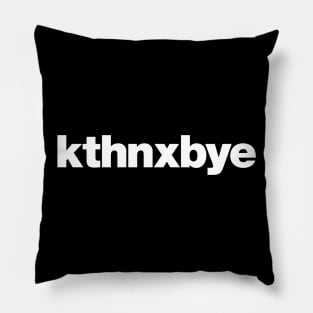 kthnxbye Pillow