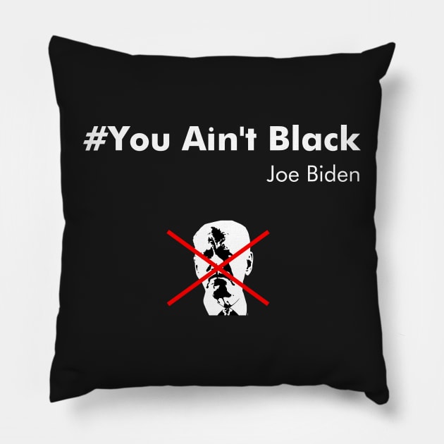 You Ain't Black Joe Biden Pillow by Proadvance