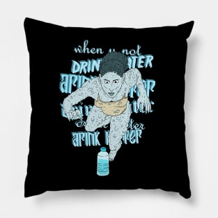 you when you don't drink water. Pillow