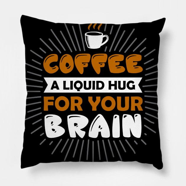 Coffee A Liquid Hug For You Brain Pillow by Wanda City