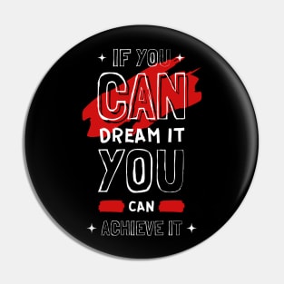 IF YOU CAN DREAM IT YOU CAN ACHIEVE IT Pin