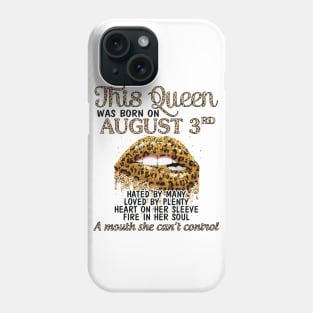 This Queen Was Born On August 3rd Hated By Many Loved By Plenty Heart Fire A Mouth Can't Control Phone Case