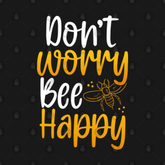 Disover Save The Honey Bees - Don't Worry Be Happy - Save The Honey Bees - T-Shirt