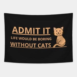 Admit It, Life Would Be Boring Without Cats Tapestry