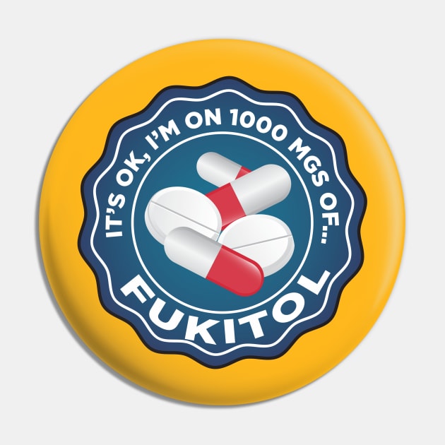 It's Ok, I'm on a 1000 mgs of Fukitol Pin by Alema Art