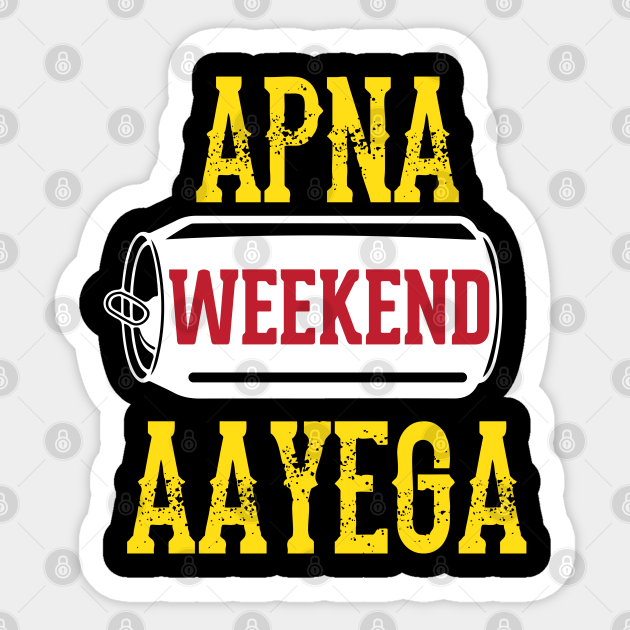 Apna Weekend Aayega Funny Hindi Quote - Bollywood - Sticker | TeePublic Apna Weekend Aayega Funny Hindi Quote - Bollywood - Sticker | TeePublic