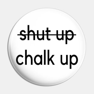 Shut up - Chalk up climbing design Pin