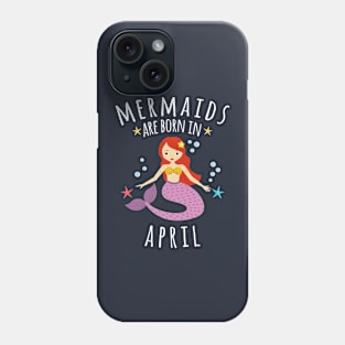 Copy of Mermaids Are Born In April Phone Case